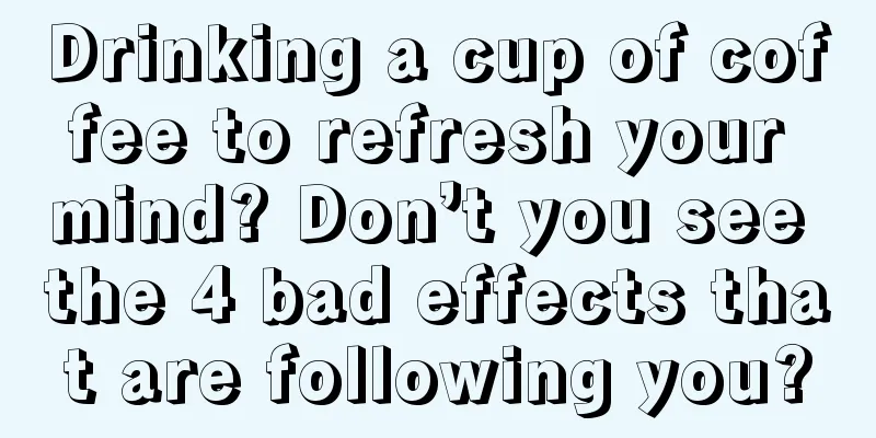 Drinking a cup of coffee to refresh your mind? Don’t you see the 4 bad effects that are following you?