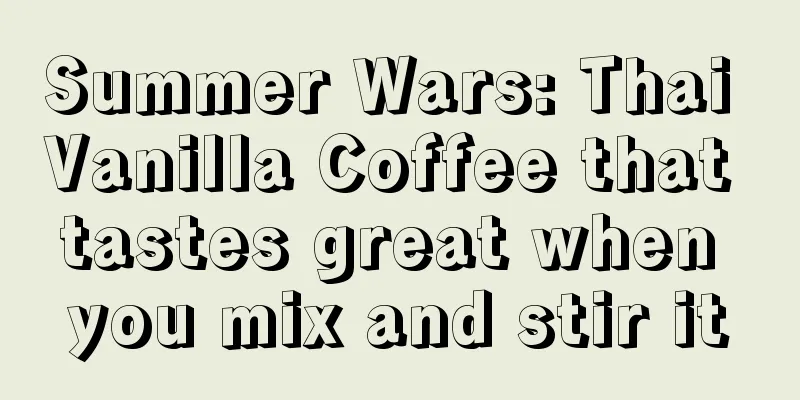 Summer Wars: Thai Vanilla Coffee that tastes great when you mix and stir it