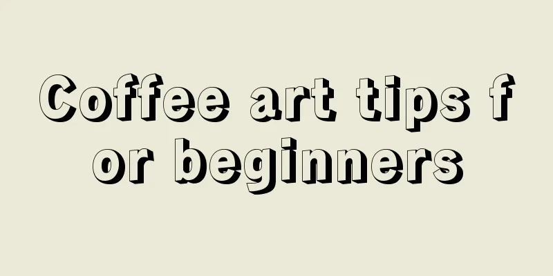 Coffee art tips for beginners