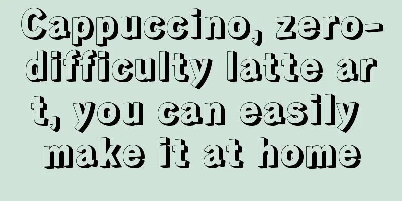 Cappuccino, zero-difficulty latte art, you can easily make it at home