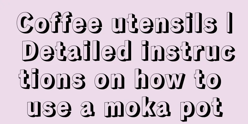 Coffee utensils | Detailed instructions on how to use a moka pot