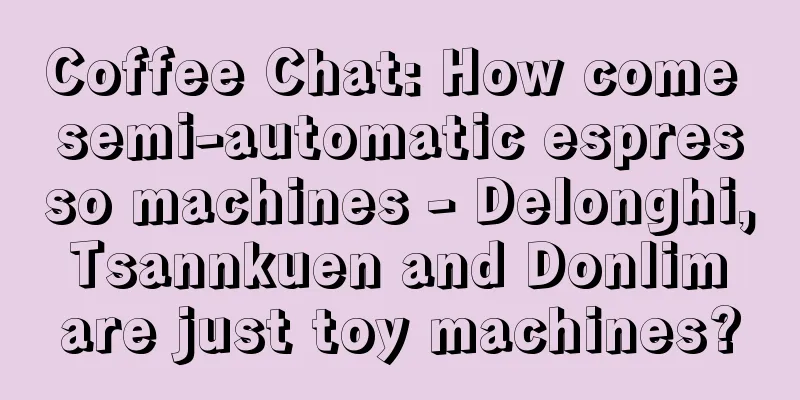 Coffee Chat: How come semi-automatic espresso machines - Delonghi, Tsannkuen and Donlim are just toy machines?