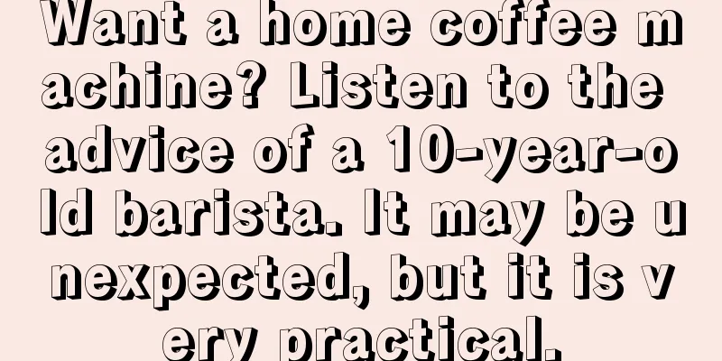 Want a home coffee machine? Listen to the advice of a 10-year-old barista. It may be unexpected, but it is very practical.