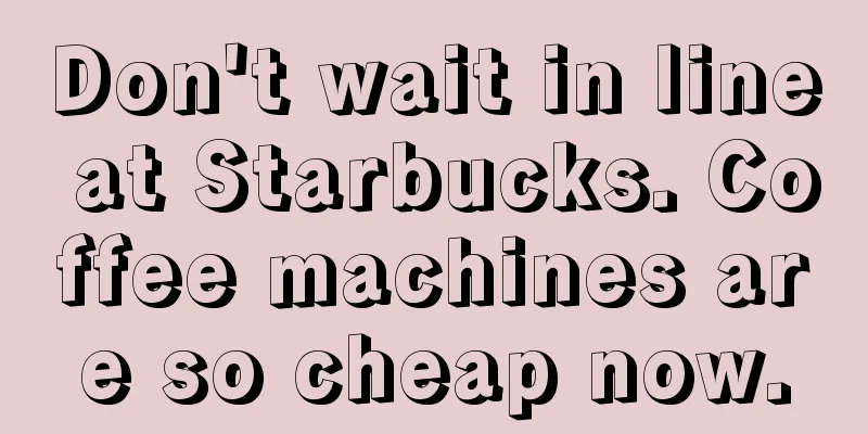 Don't wait in line at Starbucks. Coffee machines are so cheap now.