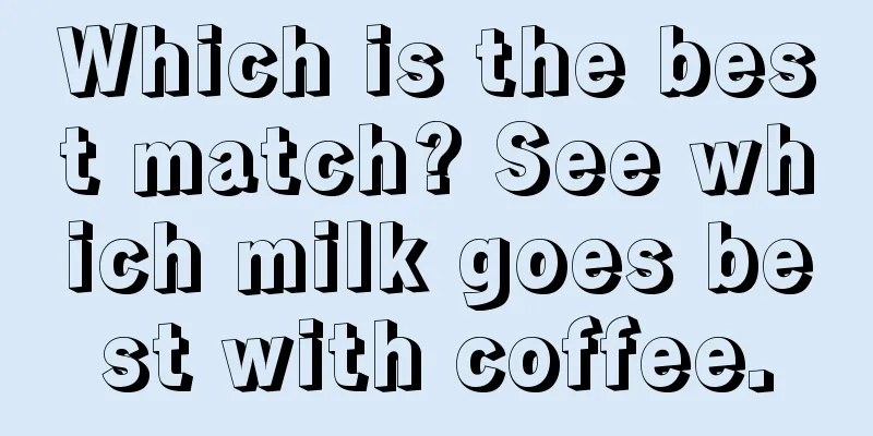 Which is the best match? See which milk goes best with coffee.