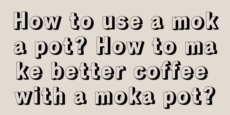 How to use a moka pot? How to make better coffee with a moka pot?