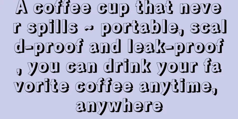 A coffee cup that never spills ~ portable, scald-proof and leak-proof, you can drink your favorite coffee anytime, anywhere