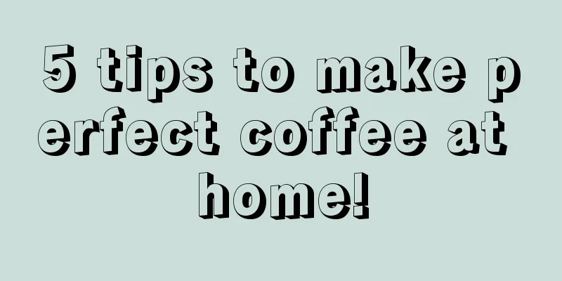 5 tips to make perfect coffee at home!