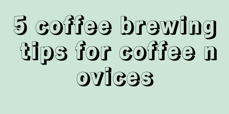 5 coffee brewing tips for coffee novices