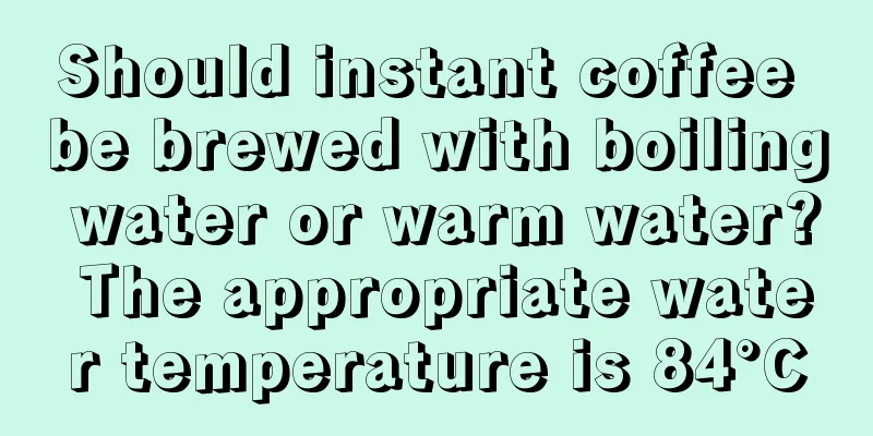 Should instant coffee be brewed with boiling water or warm water? The appropriate water temperature is 84°C