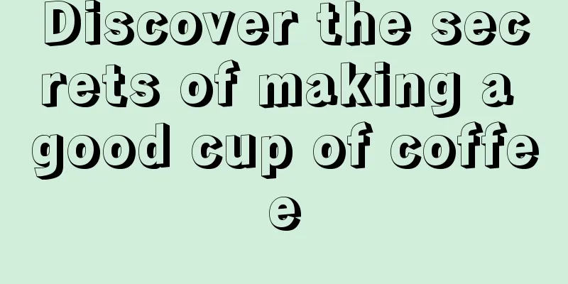 Discover the secrets of making a good cup of coffee