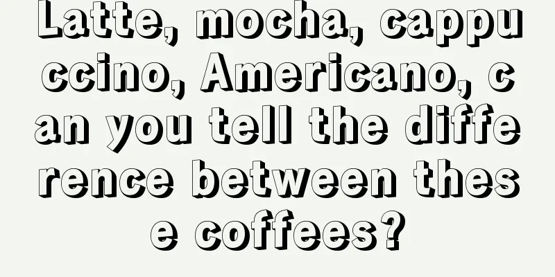 Latte, mocha, cappuccino, Americano, can you tell the difference between these coffees?