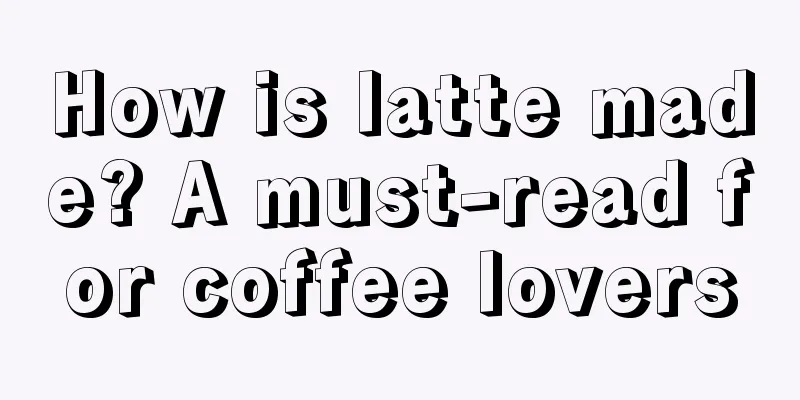 How is latte made? A must-read for coffee lovers