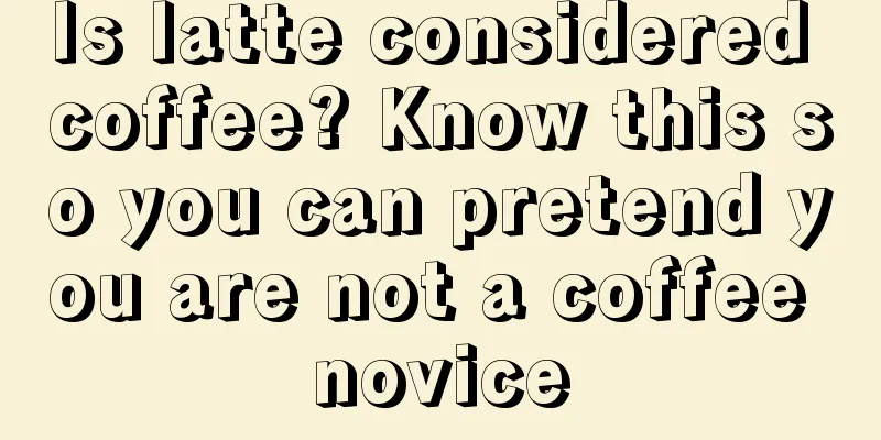 Is latte considered coffee? Know this so you can pretend you are not a coffee novice