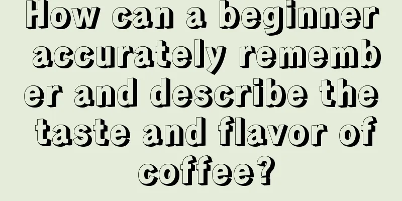 How can a beginner accurately remember and describe the taste and flavor of coffee?