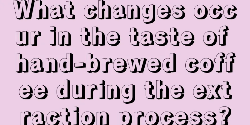 What changes occur in the taste of hand-brewed coffee during the extraction process?