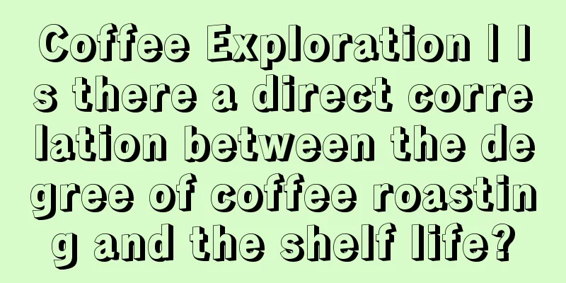 Coffee Exploration | Is there a direct correlation between the degree of coffee roasting and the shelf life?