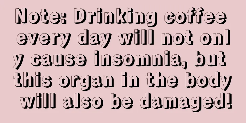 Note: Drinking coffee every day will not only cause insomnia, but this organ in the body will also be damaged!