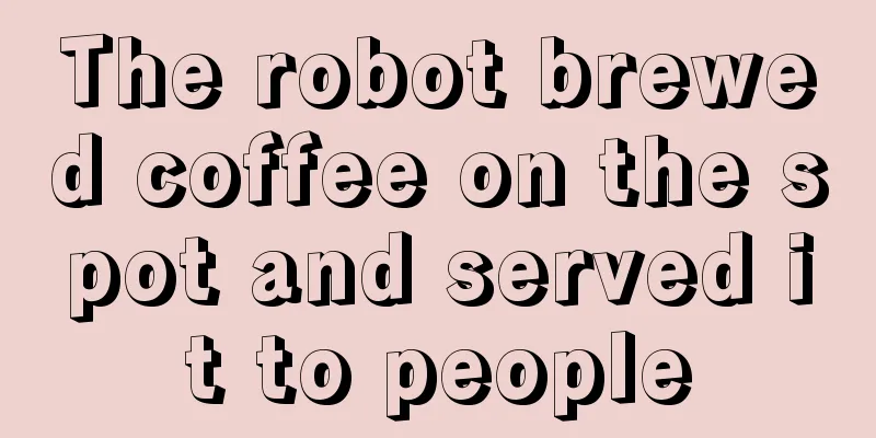 The robot brewed coffee on the spot and served it to people