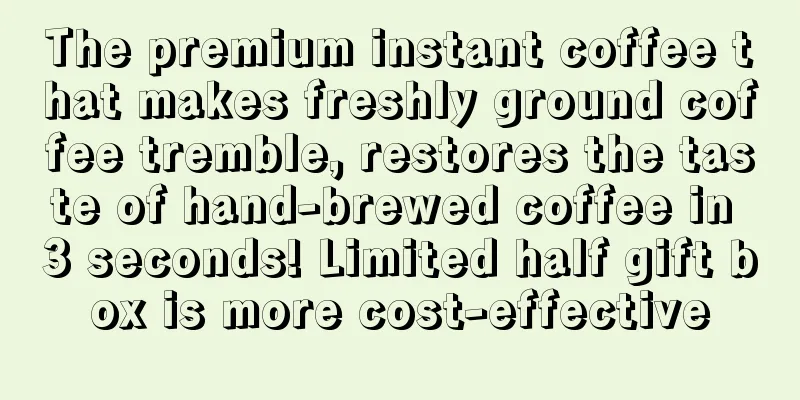 The premium instant coffee that makes freshly ground coffee tremble, restores the taste of hand-brewed coffee in 3 seconds! Limited half gift box is more cost-effective