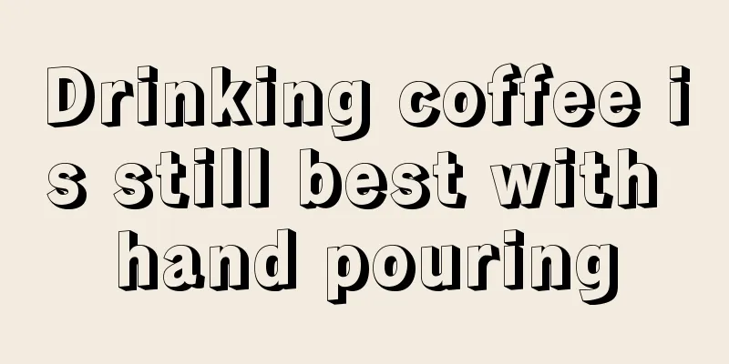 Drinking coffee is still best with hand pouring