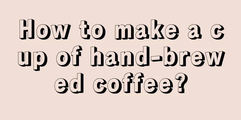 How to make a cup of hand-brewed coffee?