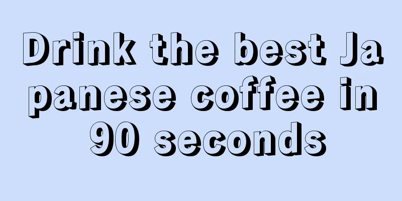 Drink the best Japanese coffee in 90 seconds