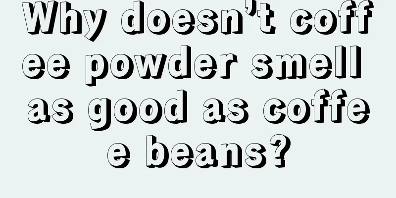 Why doesn’t coffee powder smell as good as coffee beans?