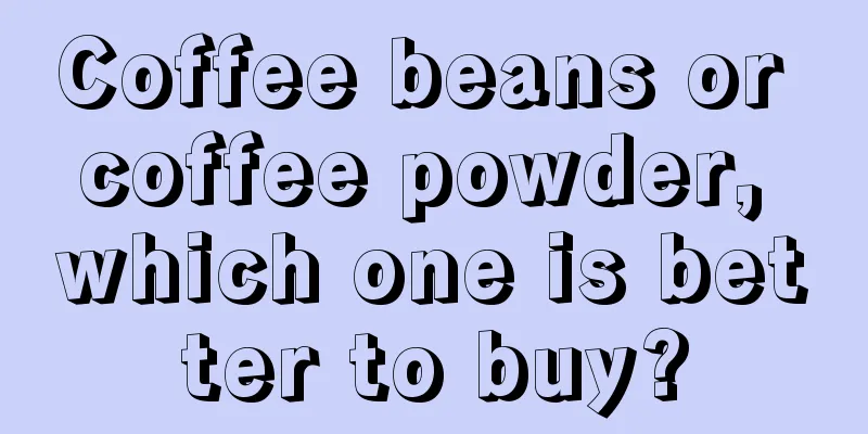 Coffee beans or coffee powder, which one is better to buy?