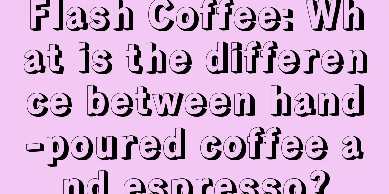 Flash Coffee: What is the difference between hand-poured coffee and espresso?