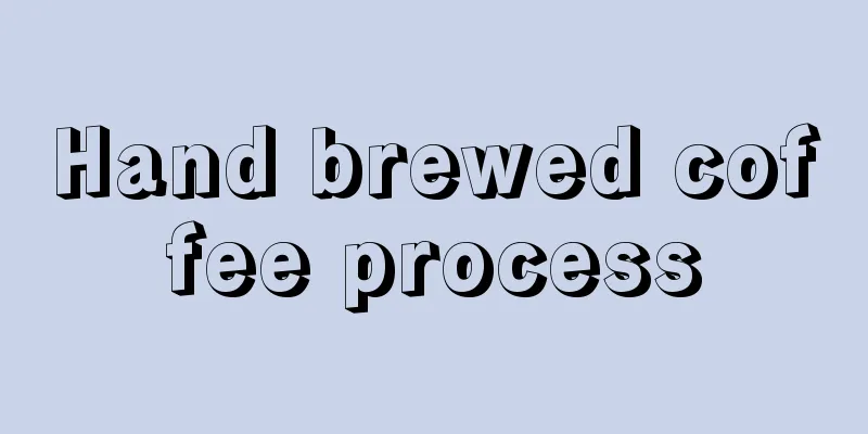 Hand brewed coffee process