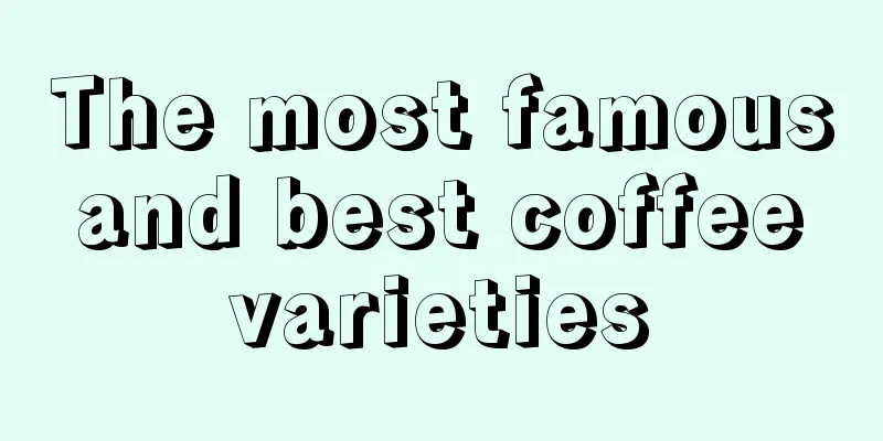 The most famous and best coffee varieties