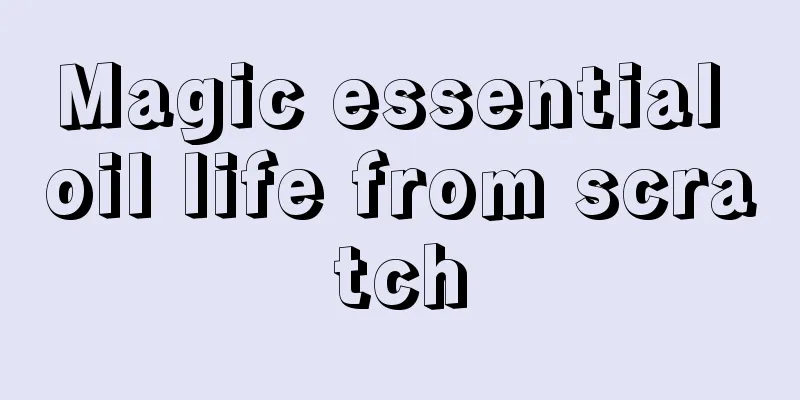 Magic essential oil life from scratch