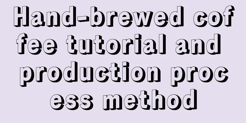 Hand-brewed coffee tutorial and production process method