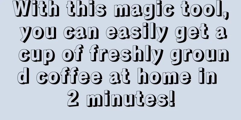 With this magic tool, you can easily get a cup of freshly ground coffee at home in 2 minutes!