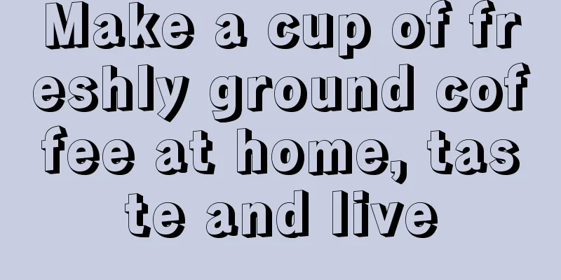 Make a cup of freshly ground coffee at home, taste and live