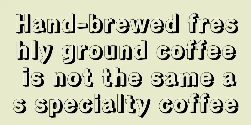 Hand-brewed freshly ground coffee is not the same as specialty coffee