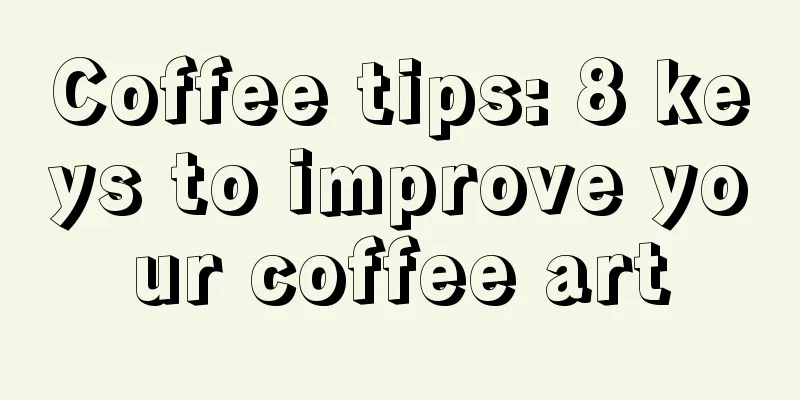 Coffee tips: 8 keys to improve your coffee art