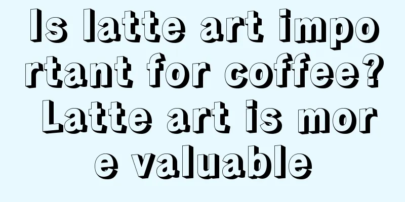 Is latte art important for coffee? Latte art is more valuable