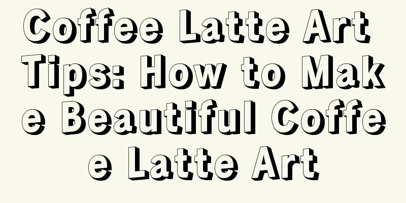 Coffee Latte Art Tips: How to Make Beautiful Coffee Latte Art