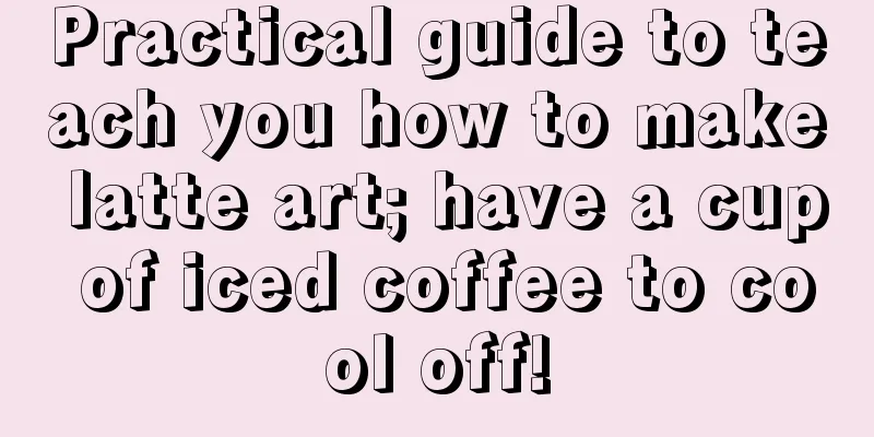 Practical guide to teach you how to make latte art; have a cup of iced coffee to cool off!