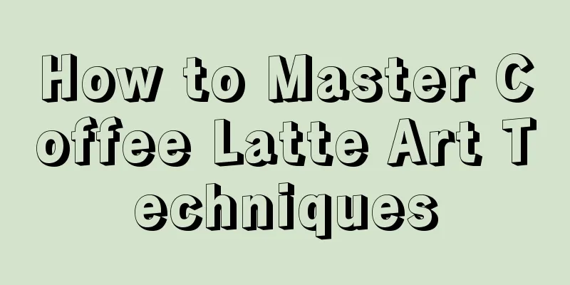 How to Master Coffee Latte Art Techniques