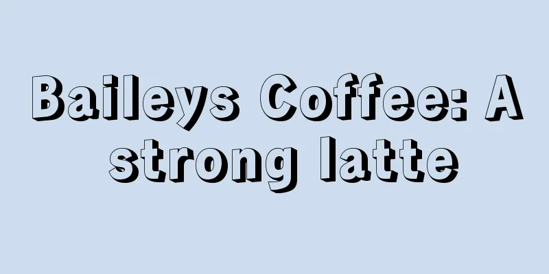 Baileys Coffee: A strong latte