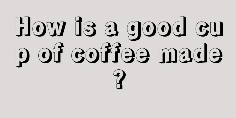 How is a good cup of coffee made?