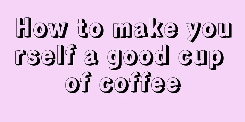 How to make yourself a good cup of coffee