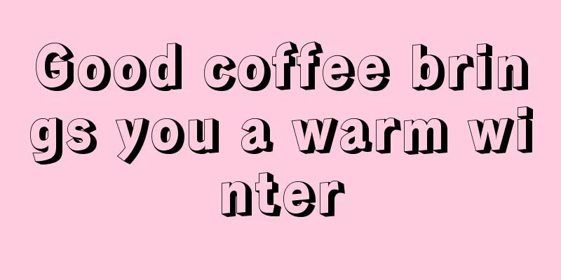 Good coffee brings you a warm winter