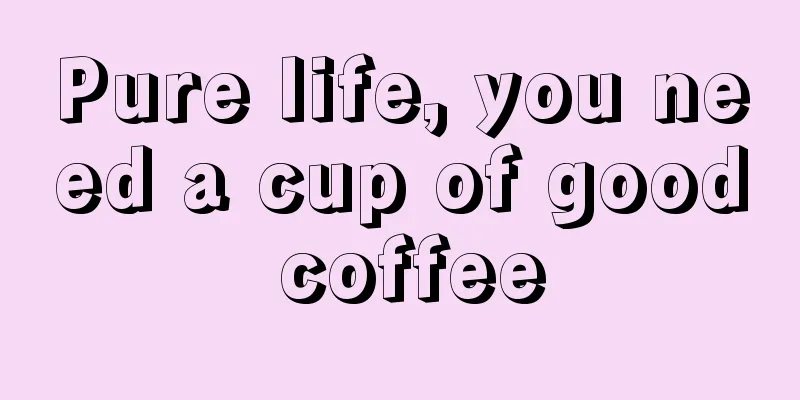 Pure life, you need a cup of good coffee