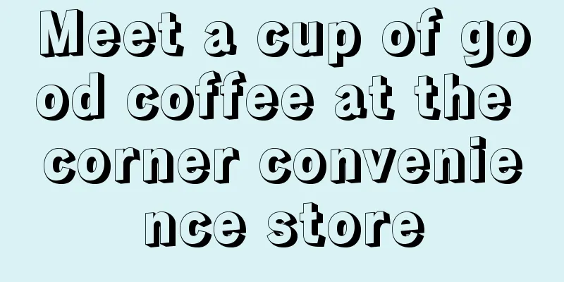 Meet a cup of good coffee at the corner convenience store