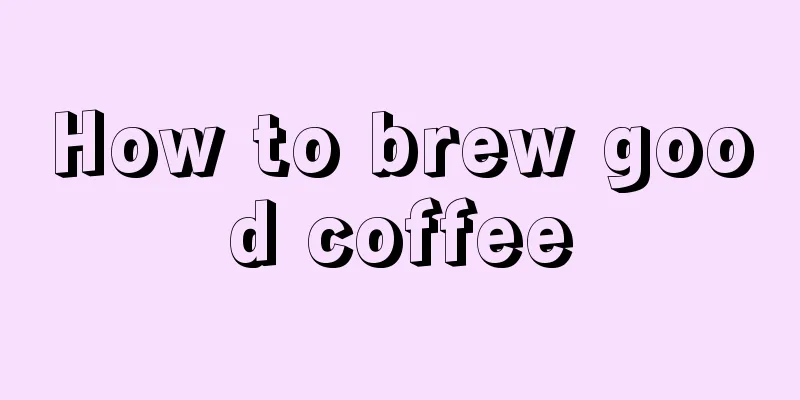 How to brew good coffee