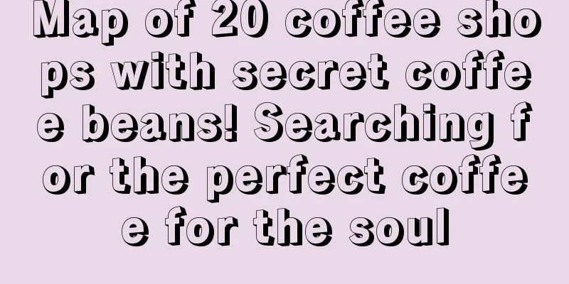 Map of 20 coffee shops with secret coffee beans! Searching for the perfect coffee for the soul